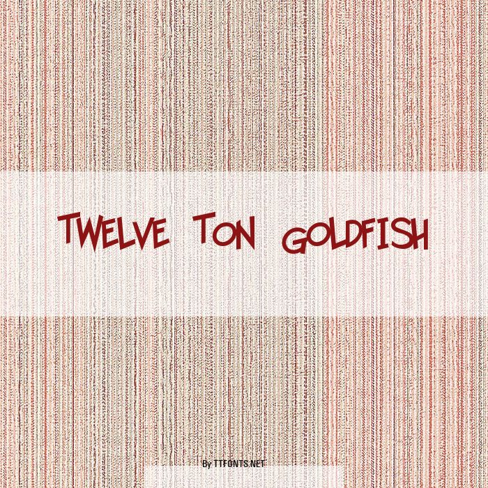 Twelve Ton Goldfish example